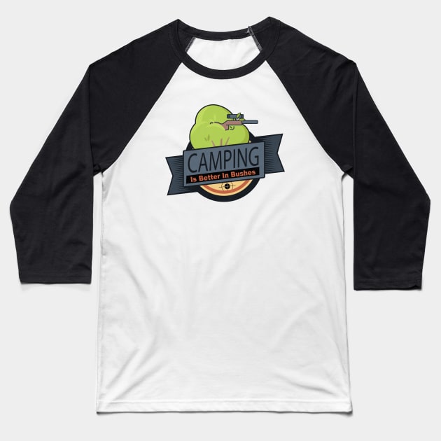 Camping is Better In Bushes Baseball T-Shirt by HIDENbehindAroc